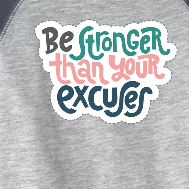 Be Stronger Than Your Excuses Gift Toddler Fine Jersey T-Shirt