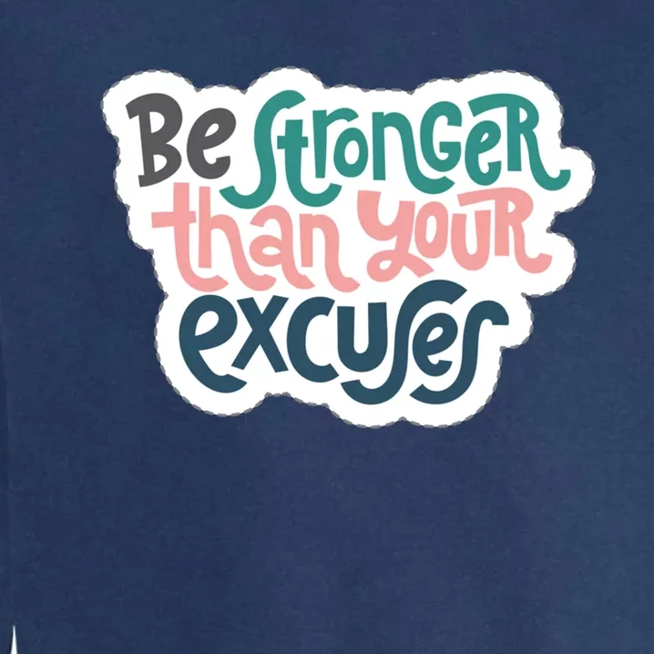 Be Stronger Than Your Excuses Gift Garment-Dyed Sweatshirt