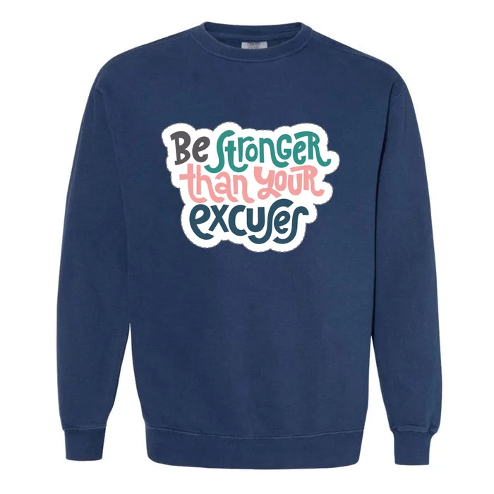 Be Stronger Than Your Excuses Gift Garment-Dyed Sweatshirt