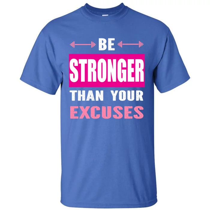 Be Stronger Than Your Excuses Motivational Gym Workout Quote Gift Tall T-Shirt