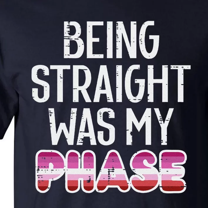 Being Straight Was My Phase Lesbian Funny Lgbtq Pride Flag Tall T-Shirt