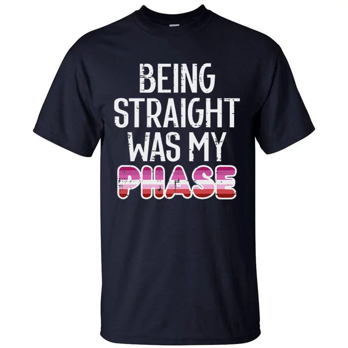 Being Straight Was My Phase Lesbian Funny Lgbtq Pride Flag Tall T-Shirt