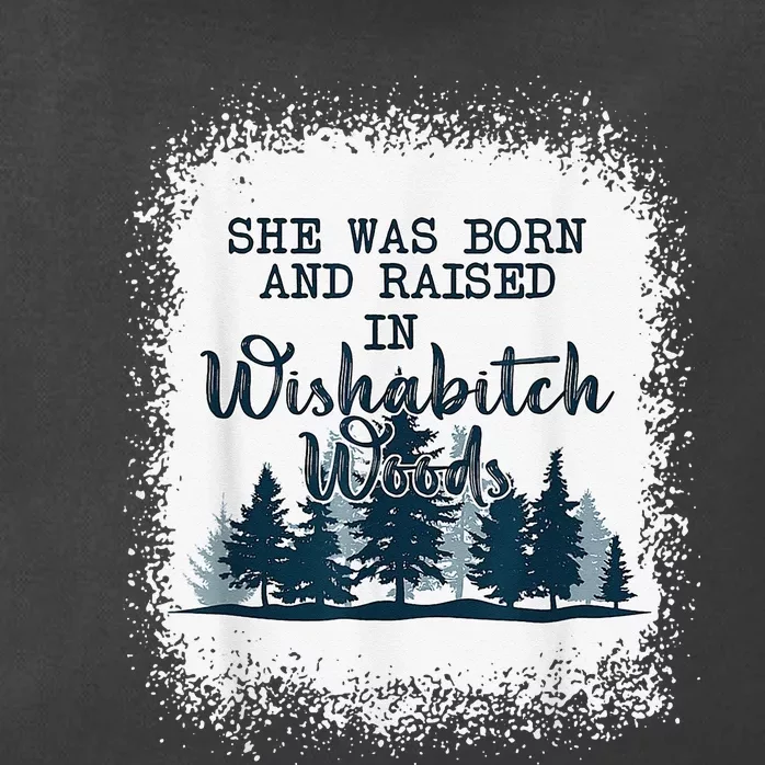 Bleached She was born and raised in wishabitch woods camper Zip Tote Bag