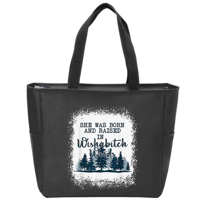 Bleached She was born and raised in wishabitch woods camper Zip Tote Bag