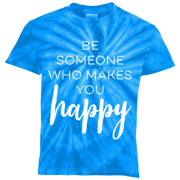 Be Someone Who Makes You Happy Motivation Cute Gift Kids Tie-Dye T-Shirt