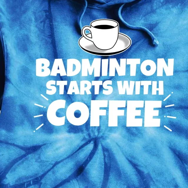 Badminton Starts With Coffee Funny Gift Tie Dye Hoodie