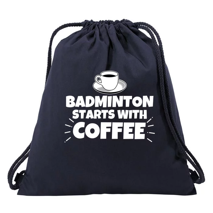 Badminton Starts With Coffee Funny Gift Drawstring Bag