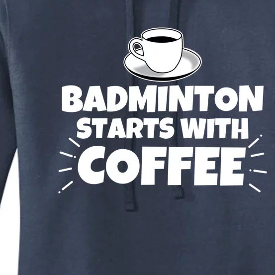 Badminton Starts With Coffee Funny Gift Women's Pullover Hoodie