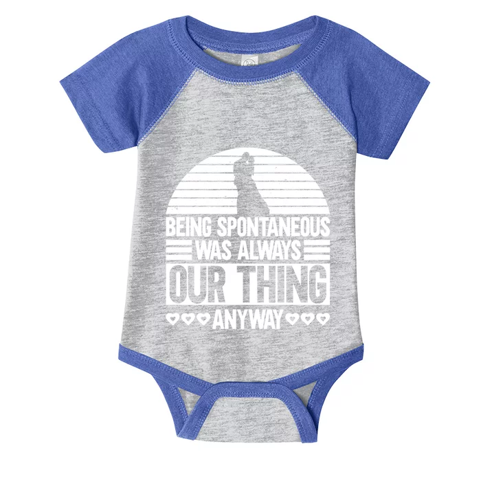 Being Spontaneous Was Always Our Thing Anyway Bride Groom Gift Infant Baby Jersey Bodysuit