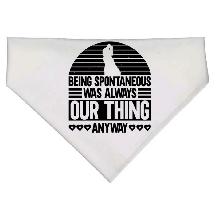 Being Spontaneous Was Always Our Thing Anyway Bride Groom Gift USA-Made Doggie Bandana