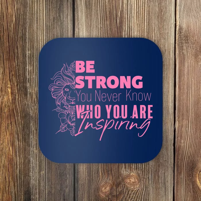 Be Strong You Never Who You Are Inspiring Breast Cancer Coaster