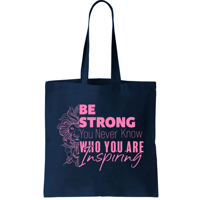 Be Strong You Never Who You Are Inspiring Breast Cancer Tote Bag