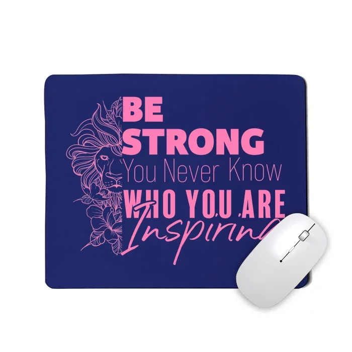 Be Strong You Never Who You Are Inspiring Breast Cancer Mousepad