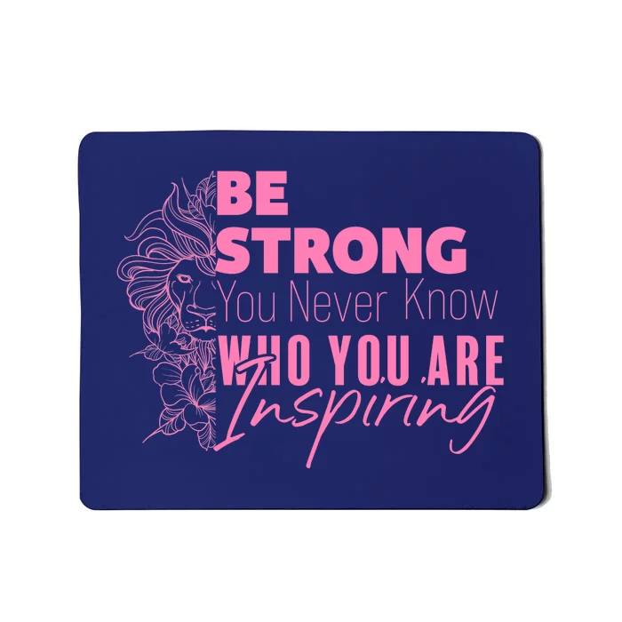 Be Strong You Never Who You Are Inspiring Breast Cancer Mousepad