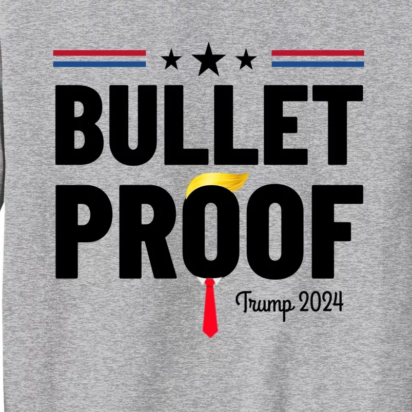 Bulletproof Trump 2024 Tall Sweatshirt