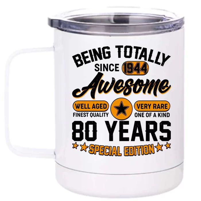 Being Totally Awesome Special Edition Since 1944 80 Years Birthday Front & Back 12oz Stainless Steel Tumbler Cup