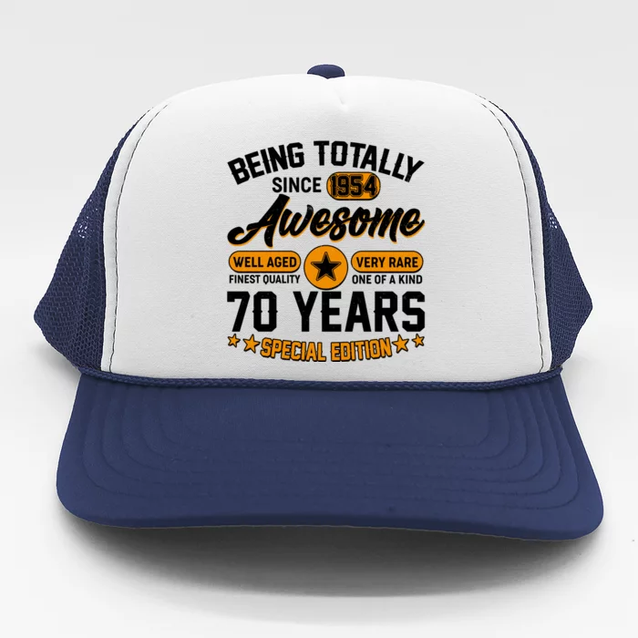 Being Totally Awesome Special Edition Since 1954 70 Years Birthday Trucker Hat