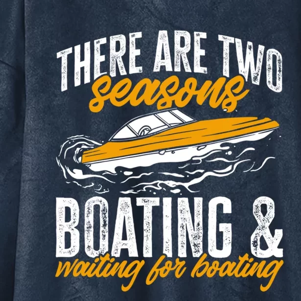 Boat There Are Two Seasons Boating And Waiting For Boating Gift Hooded Wearable Blanket