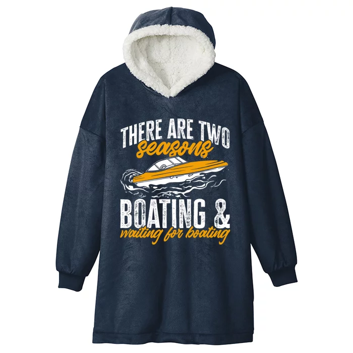 Boat There Are Two Seasons Boating And Waiting For Boating Gift Hooded Wearable Blanket