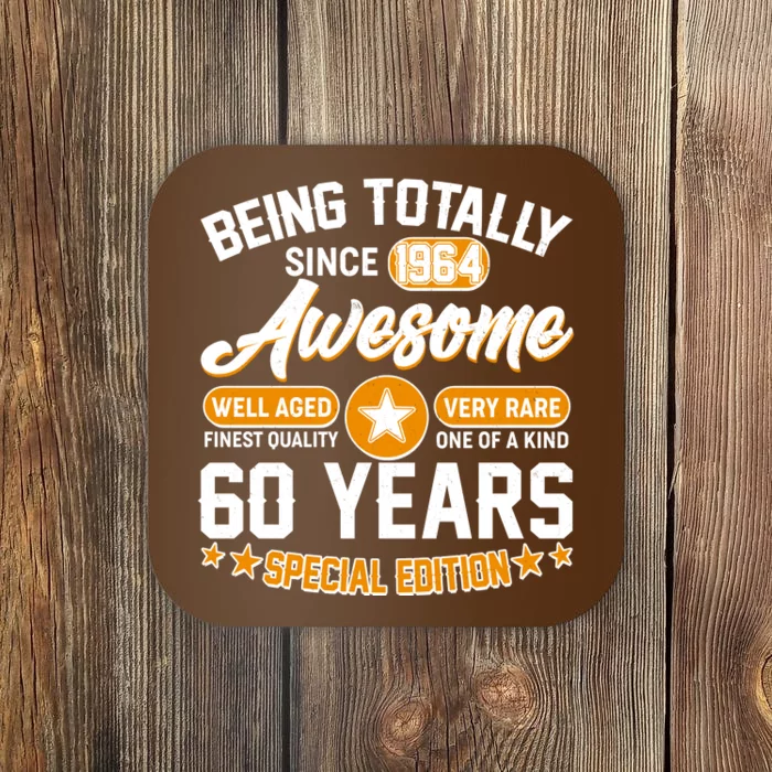 Being Totally Awesome Special Edition Since 1964 60 Years Birthday Coaster