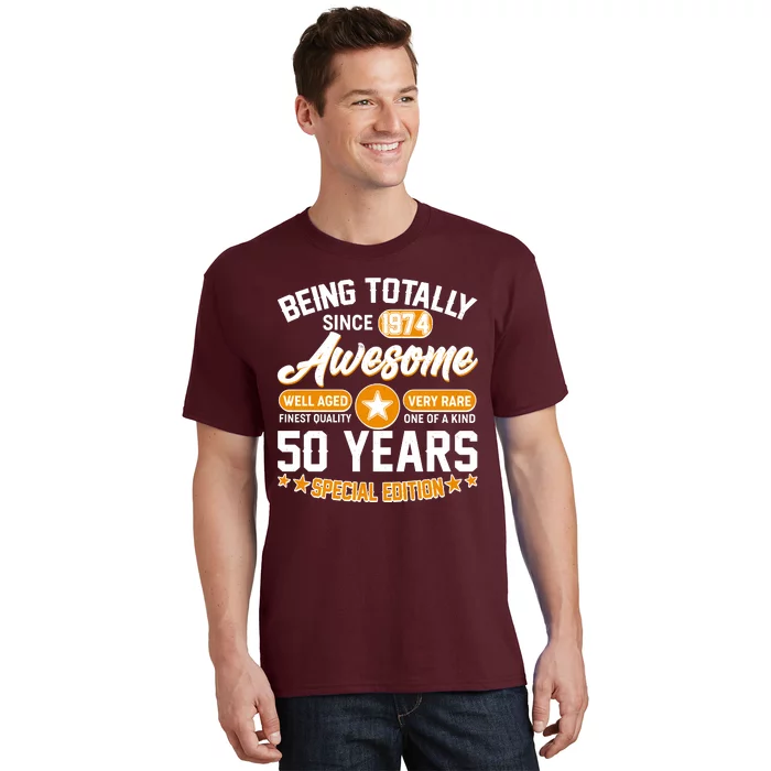 Being Totally Awesome Special Edition Since 1974 50 Years Birthday T-Shirt