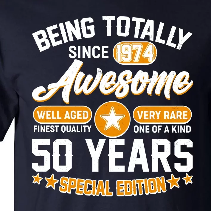 Being Totally Awesome Special Edition Since 1974 50 Years Birthday Tall T-Shirt