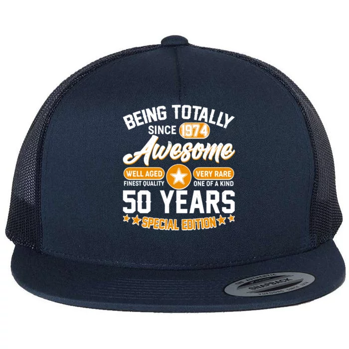 Being Totally Awesome Special Edition Since 1974 50 Years Birthday Flat Bill Trucker Hat