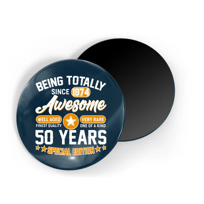 Being Totally Awesome Special Edition Since 1974 50 Years Birthday Magnet