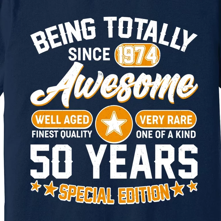 Being Totally Awesome Special Edition Since 1974 50 Years Birthday Premium T-Shirt