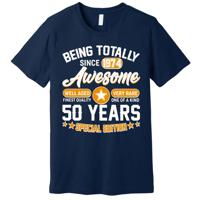 Being Totally Awesome Special Edition Since 1974 50 Years Birthday Premium T-Shirt