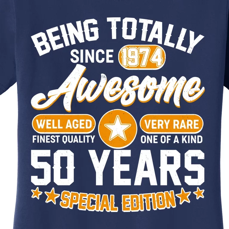 Being Totally Awesome Special Edition Since 1974 50 Years Birthday Women's T-Shirt