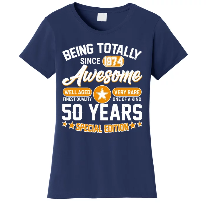 Being Totally Awesome Special Edition Since 1974 50 Years Birthday Women's T-Shirt