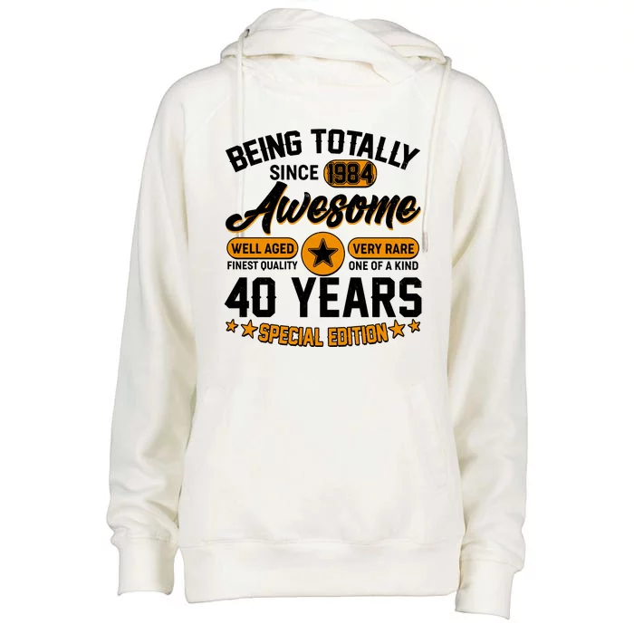 Being Totally Awesome Special Edition Since 1984 40 Years Birthday Womens Funnel Neck Pullover Hood