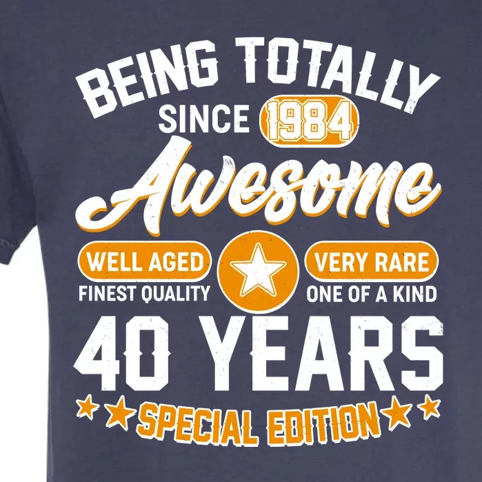 Being Totally Awesome Special Edition Since 1984 40 Years Birthday Garment-Dyed Heavyweight T-Shirt