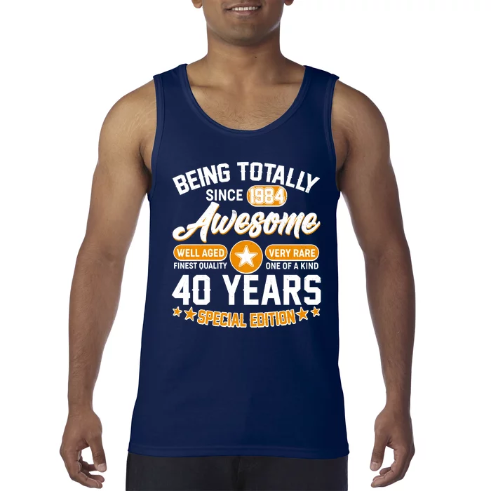 Being Totally Awesome Special Edition Since 1984 40 Years Birthday Tank Top