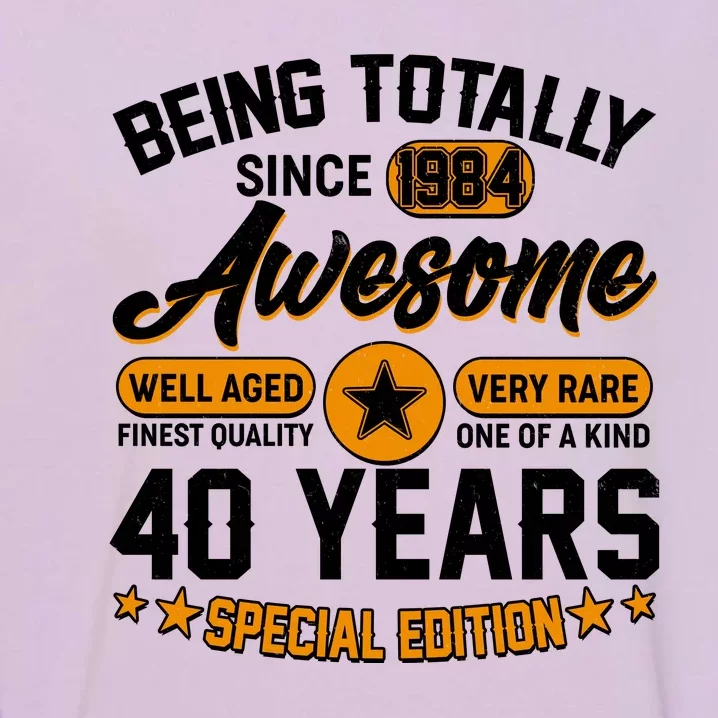 Being Totally Awesome Special Edition Since 1984 40 Years Birthday Garment-Dyed Sweatshirt