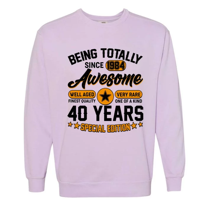 Being Totally Awesome Special Edition Since 1984 40 Years Birthday Garment-Dyed Sweatshirt