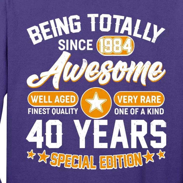 Being Totally Awesome Special Edition Since 1984 40 Years Birthday Long Sleeve Shirt