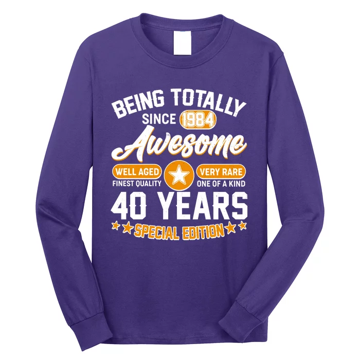 Being Totally Awesome Special Edition Since 1984 40 Years Birthday Long Sleeve Shirt