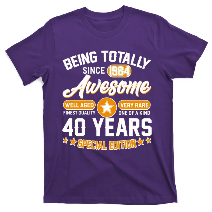 Being Totally Awesome Special Edition Since 1984 40 Years Birthday T-Shirt