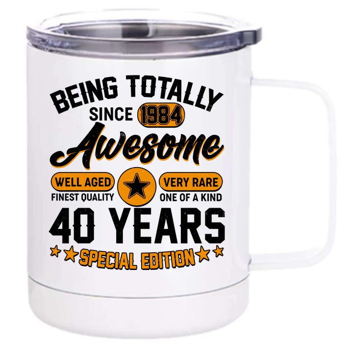 Being Totally Awesome Special Edition Since 1984 40 Years Birthday Front & Back 12oz Stainless Steel Tumbler Cup