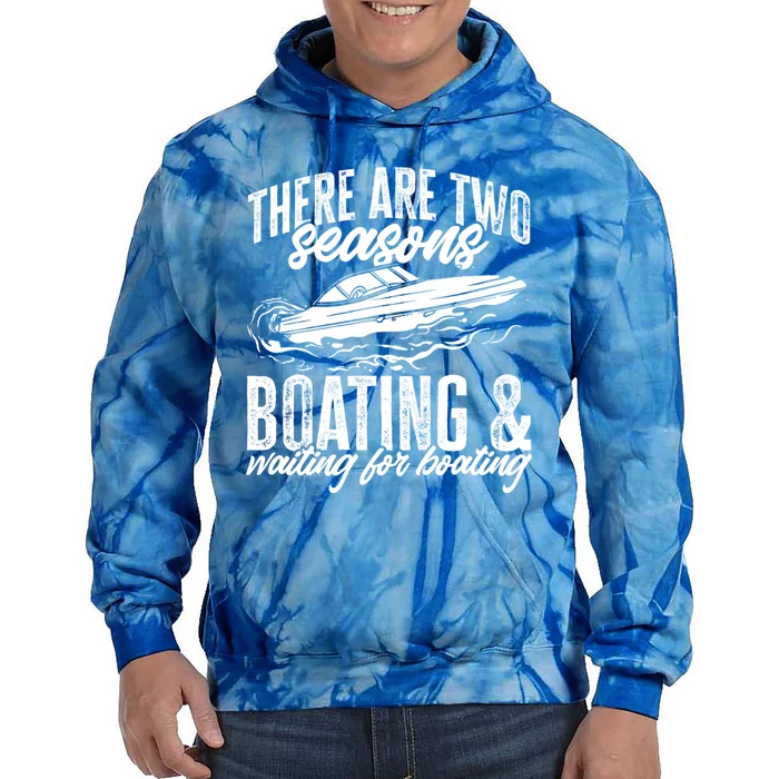 Boat There Are Two Seasons Boating And Waiting For Boating Great Gift Tie Dye Hoodie