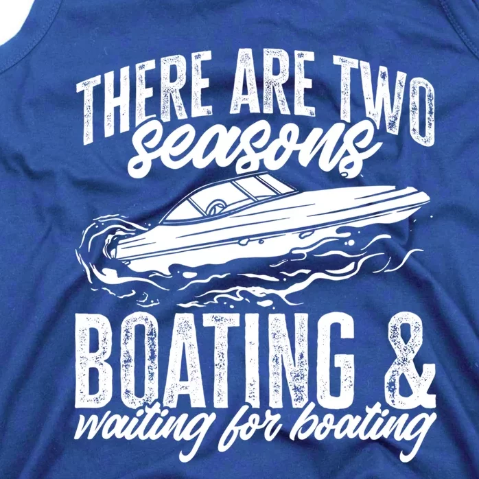 Boat There Are Two Seasons Boating And Waiting For Boating Great Gift Tank Top