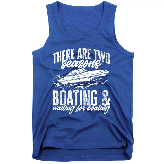 Boat There Are Two Seasons Boating And Waiting For Boating Great Gift Tank Top