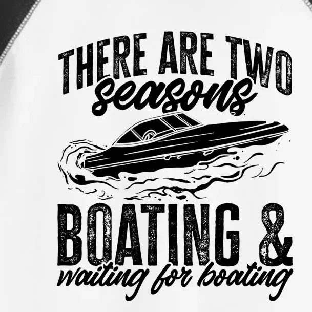 Boat There Are Two Seasons Boating And Waiting For Boating Great Gift Toddler Fine Jersey T-Shirt