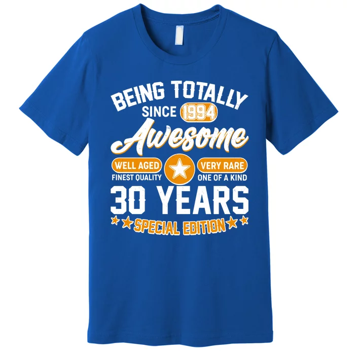 Being Totally Awesome Special Edition Since 1994 30 Years Birthday Premium T-Shirt