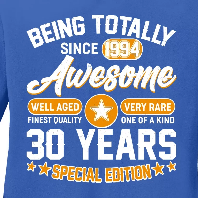 Being Totally Awesome Special Edition Since 1994 30 Years Birthday Ladies Long Sleeve Shirt