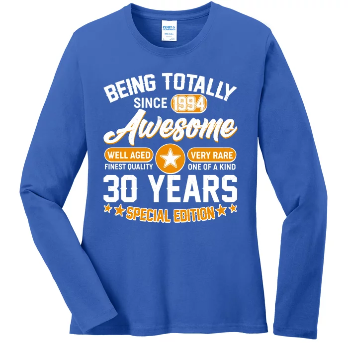 Being Totally Awesome Special Edition Since 1994 30 Years Birthday Ladies Long Sleeve Shirt