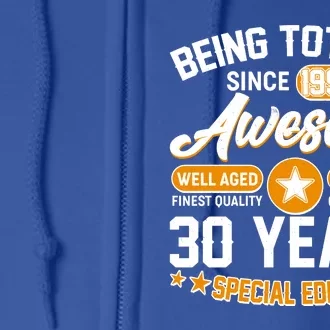 Being Totally Awesome Special Edition Since 1994 30 Years Birthday Full Zip Hoodie