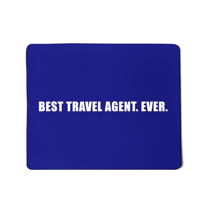 Best Travel Agent Ever Tourism Connoisseur Expedient Cool Gift Mousepad